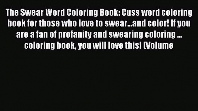 Read The Swear Word Coloring Book: Cuss word coloring book for those who love to swear...and