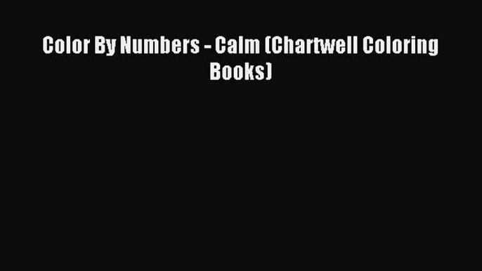 Read Color By Numbers - Calm (Chartwell Coloring Books) Ebook Free