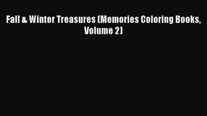 Read Fall & Winter Treasures (Memories Coloring Books Volume 2) Ebook Free