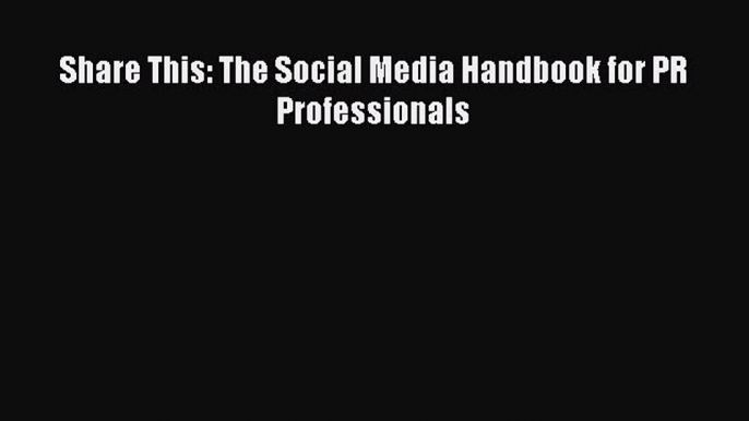 [Read book] Share This: The Social Media Handbook for PR Professionals [PDF] Online