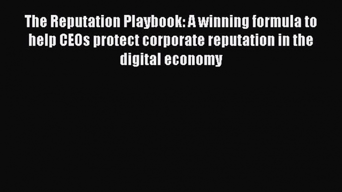 [Read book] The Reputation Playbook: A winning formula to help CEOs protect corporate reputation