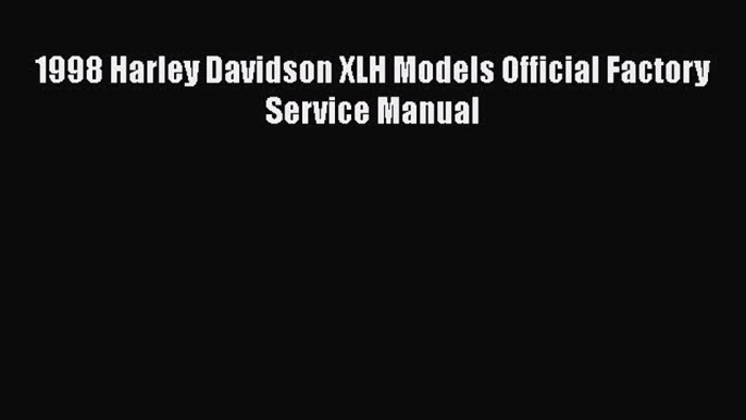 [Read Book] 1998 Harley Davidson XLH Models Official Factory Service Manual  EBook