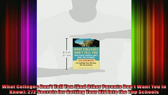 READ book  What Colleges Dont Tell You And Other Parents Dont Want You to Know 272 Secrets for Full EBook