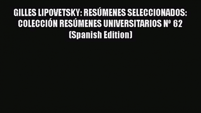 Download GILLES LIPOVETSKY: RESÚMENES SELECCIONADOS: COLECCIÓN RESÚMENES UNIVERSITARIOS Nº