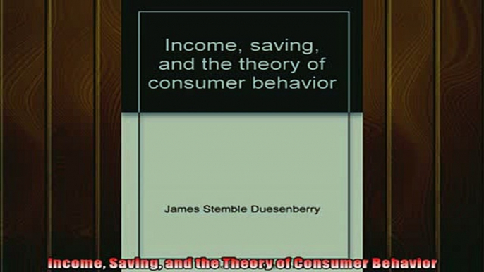 READ book  Income Saving and the Theory of Consumer Behavior  FREE BOOOK ONLINE