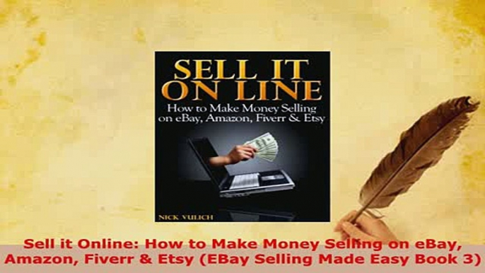 PDF  Sell it Online How to Make Money Selling on eBay Amazon Fiverr  Etsy EBay Selling Made  EBook