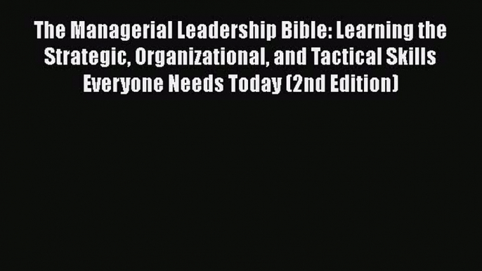 [Read book] The Managerial Leadership Bible: Learning the Strategic Organizational and Tactical