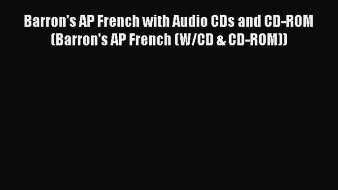 Download Barron's AP French with Audio CDs and CD-ROM (Barron's AP French (W/CD & CD-ROM))