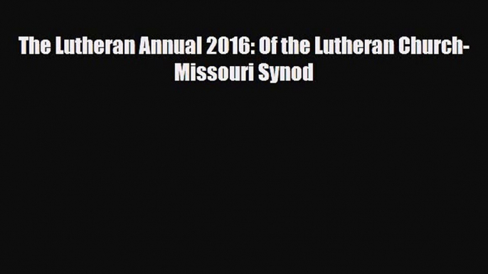 [PDF] The Lutheran Annual 2016: Of the Lutheran Church- Missouri Synod Download Full Ebook