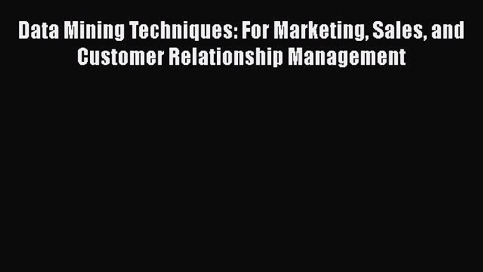 [Read book] Data Mining Techniques: For Marketing Sales and Customer Relationship Management