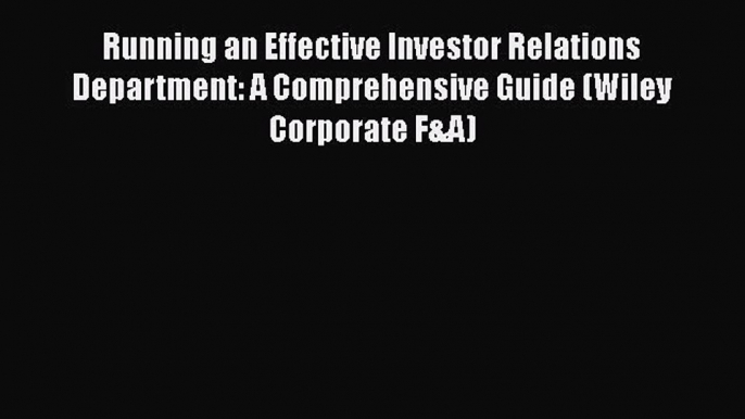 [Read book] Running an Effective Investor Relations Department: A Comprehensive Guide (Wiley