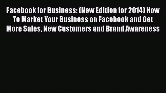 [Read book] Facebook for Business: (New Edition for 2014) How To Market Your Business on Facebook