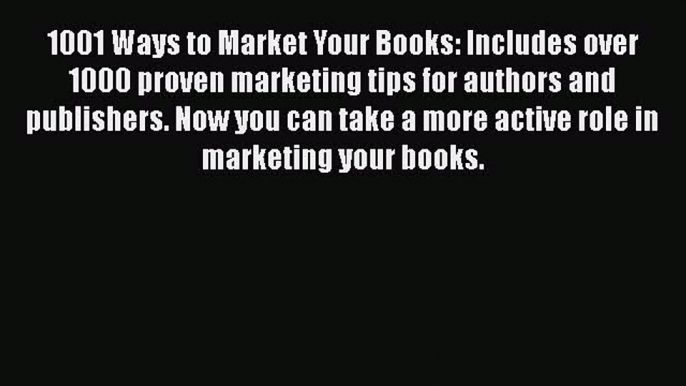 [Read book] 1001 Ways to Market Your Books: Includes over 1000 proven marketing tips for authors