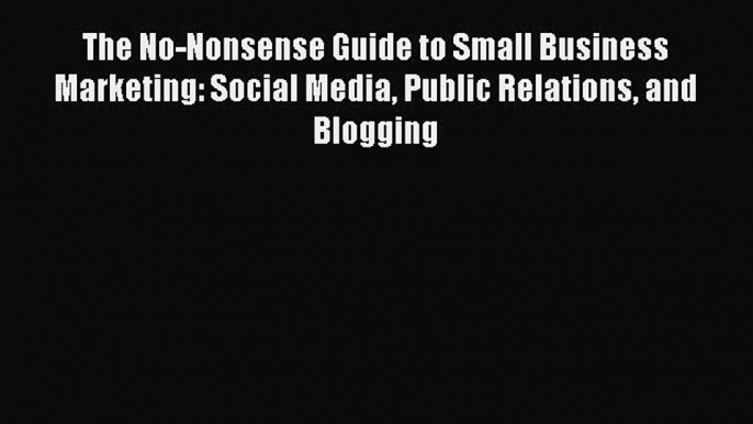 [Read book] The No-Nonsense Guide to Small Business Marketing: Social Media Public Relations