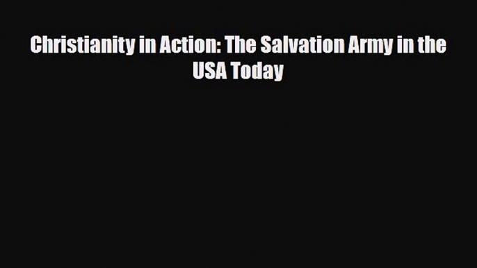 [PDF] Christianity in Action: The Salvation Army in the USA Today Download Full Ebook