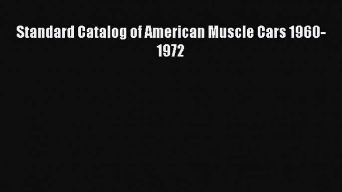 [Read Book] Standard Catalog of American Muscle Cars 1960-1972  EBook