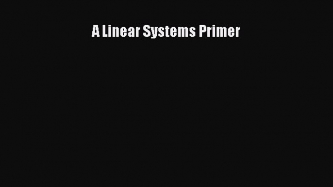 Read A Linear Systems Primer Ebook Free