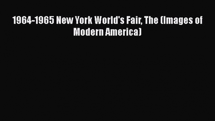 Download 1964-1965 New York World's Fair The (Images of Modern America) Free Books