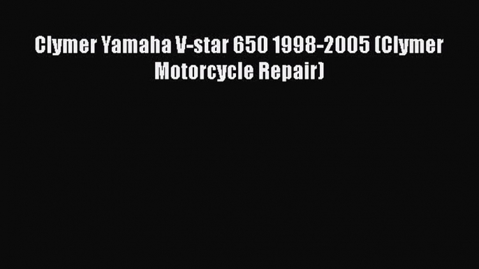 [Read Book] Clymer Yamaha V-star 650 1998-2005 (Clymer Motorcycle Repair)  Read Online