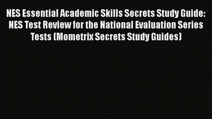 PDF NES Essential Academic Skills Secrets Study Guide: NES Test Review for the National Evaluation