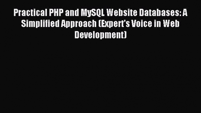 Read Practical PHP and MySQL Website Databases: A Simplified Approach (Expert's Voice in Web