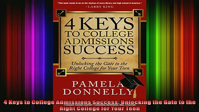 READ book  4 Keys to College Admissions Success Unlocking the Gate to the Right College for Your Full EBook