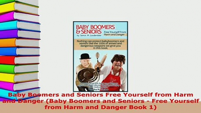 PDF  Baby Boomers and Seniors Free Yourself from Harm and Danger Baby Boomers and Seniors  Download Full Ebook