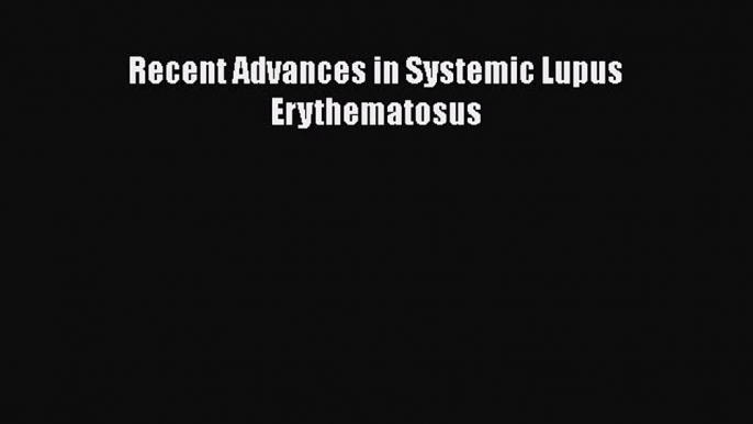 [PDF] Recent Advances in Systemic Lupus Erythematosus Download Online