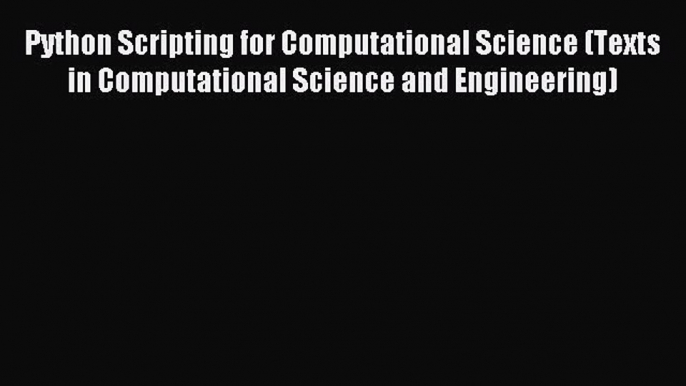 Read Python Scripting for Computational Science (Texts in Computational Science and Engineering)