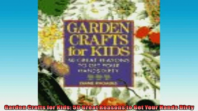 EBOOK ONLINE  Garden Crafts for Kids 50 Great Reasons to Get Your Hands Dirty  FREE BOOOK ONLINE