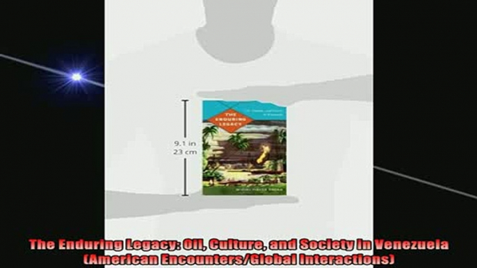 READ book  The Enduring Legacy Oil Culture and Society in Venezuela American EncountersGlobal Full Free