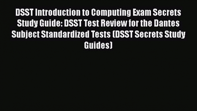 PDF DSST Introduction to Computing Exam Secrets Study Guide: DSST Test Review for the Dantes