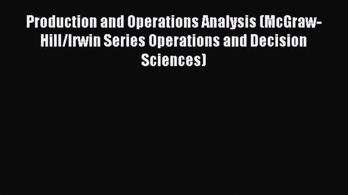 Read Production and Operations Analysis (McGraw-Hill/Irwin Series Operations and Decision Sciences)