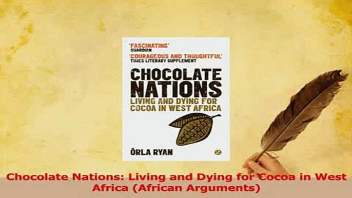 Read  Chocolate Nations Living and Dying for Cocoa in West Africa African Arguments Ebook Free