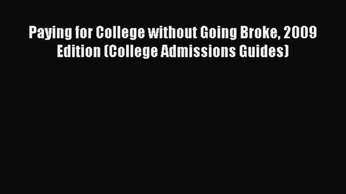 [Read book] Paying for College without Going Broke 2009 Edition (College Admissions Guides)