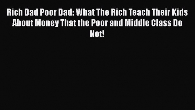 [Read book] Rich Dad Poor Dad: What The Rich Teach Their Kids About Money That the Poor and