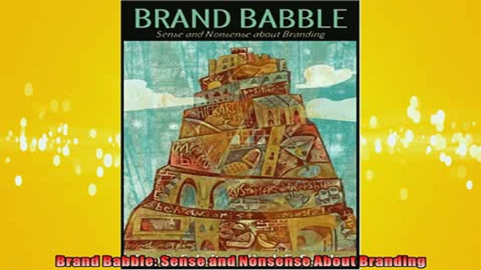 Free PDF Downlaod  Brand Babble Sense and Nonsense About Branding READ ONLINE