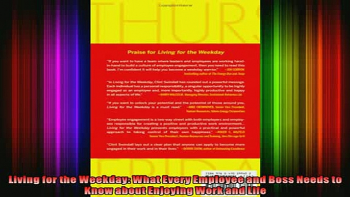 READ Ebooks FREE  Living for the Weekday What Every Employee and Boss Needs to Know about Enjoying Work and Full Free