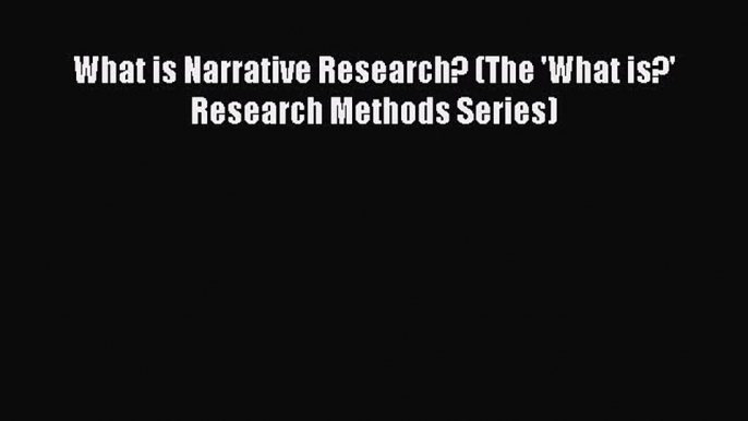 Read What is Narrative Research? (The 'What is?' Research Methods Series) Ebook Free