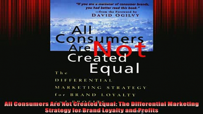 FREE PDF  All Consumers Are Not Created Equal The Differential Marketing Strategy for Brand Loyalty  DOWNLOAD ONLINE