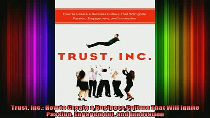 READ Ebooks FREE  Trust Inc How to Create a Business Culture That Will Ignite Passion Engagement and Full Free