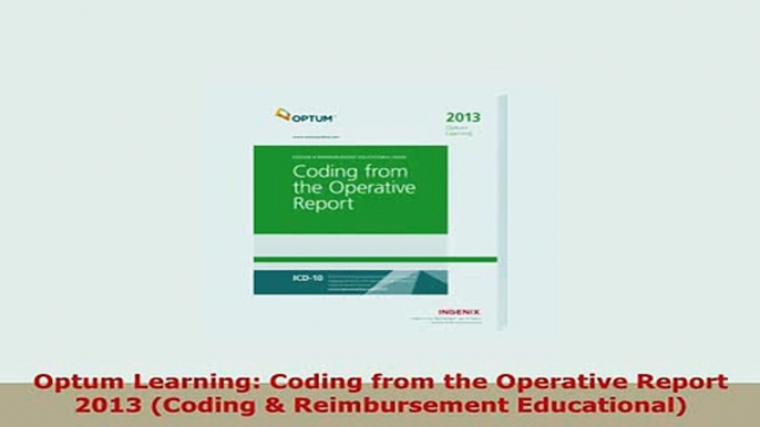 Download  Optum Learning Coding from the Operative Report 2013 Coding  Reimbursement Educational Download Full Ebook