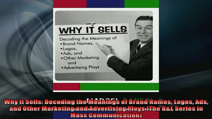 FREE DOWNLOAD  Why It Sells Decoding the Meanings of Brand Names Logos Ads and Other Marketing and  DOWNLOAD ONLINE