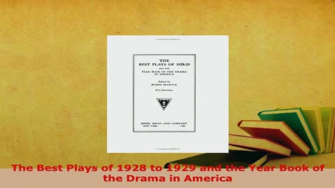 PDF  The Best Plays of 1928 to 1929 and the Year Book of the Drama in America Free Books