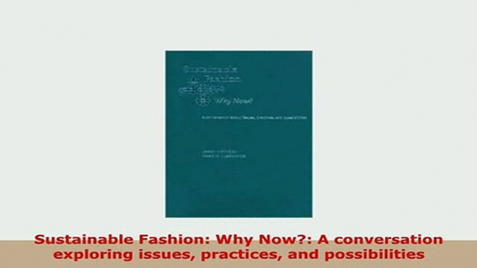 Download  Sustainable Fashion Why Now A conversation exploring issues practices and possibilities PDF Book Free