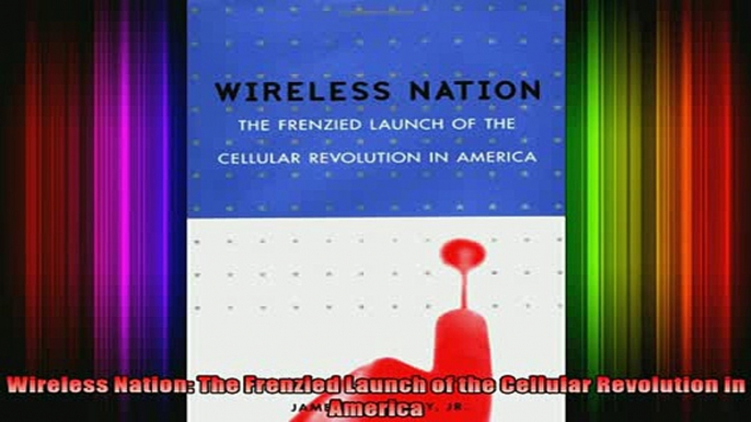 READ book  Wireless Nation The Frenzied Launch of the Cellular Revolution in America Full EBook