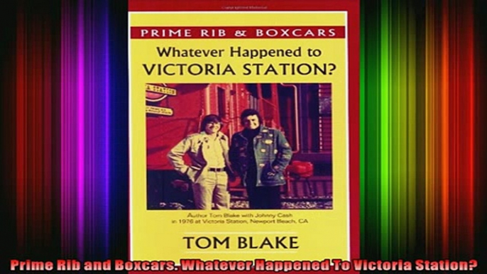 READ Ebooks FREE  Prime Rib and Boxcars Whatever Happened To Victoria Station Full Free