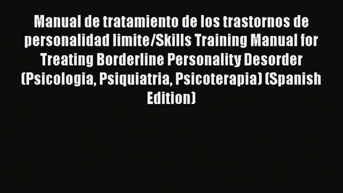 [Read book] Manual de tratamiento de los trastornos de personalidad limite/Skills Training