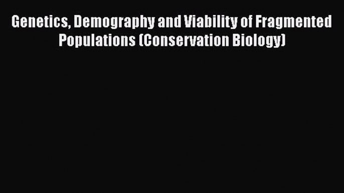 [PDF] Genetics Demography and Viability of Fragmented Populations (Conservation Biology) [Download]