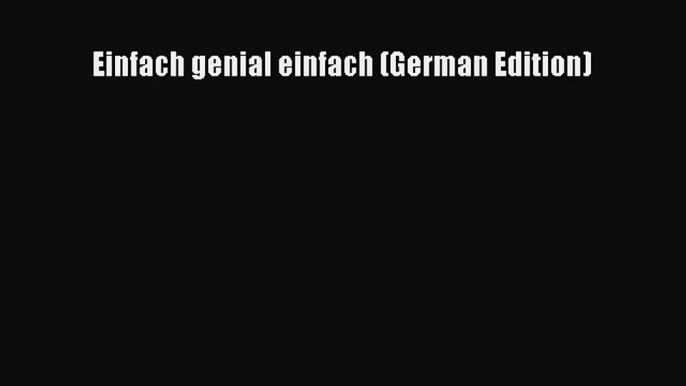 Book Einfach genial einfach (German Edition) Read Full Ebook